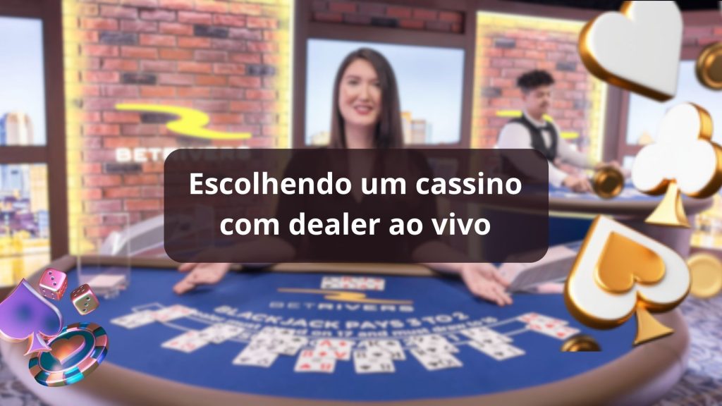 Escolhendo um cassino com dealer ao vivo