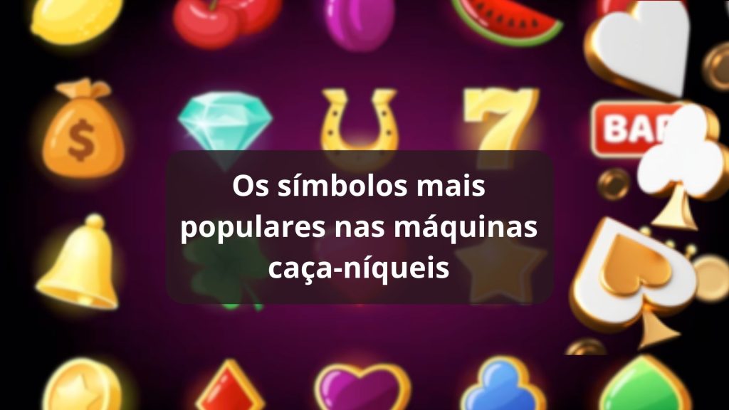 Os símbolos mais populares nas máquinas caça-níqueis