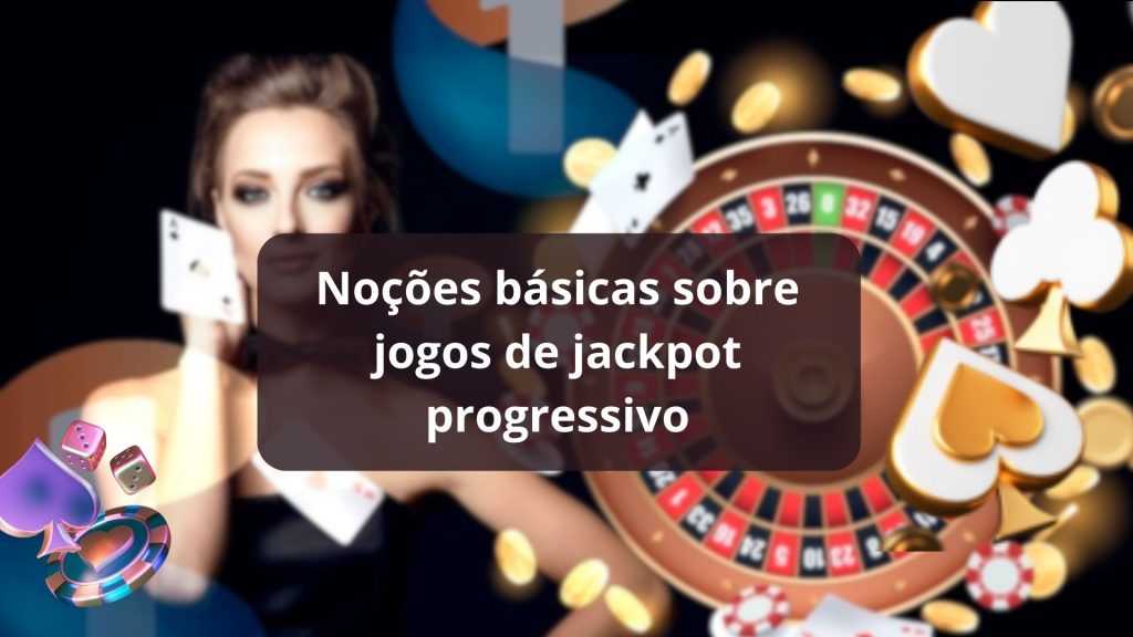 Noções básicas sobre jogos de jackpot progressivo