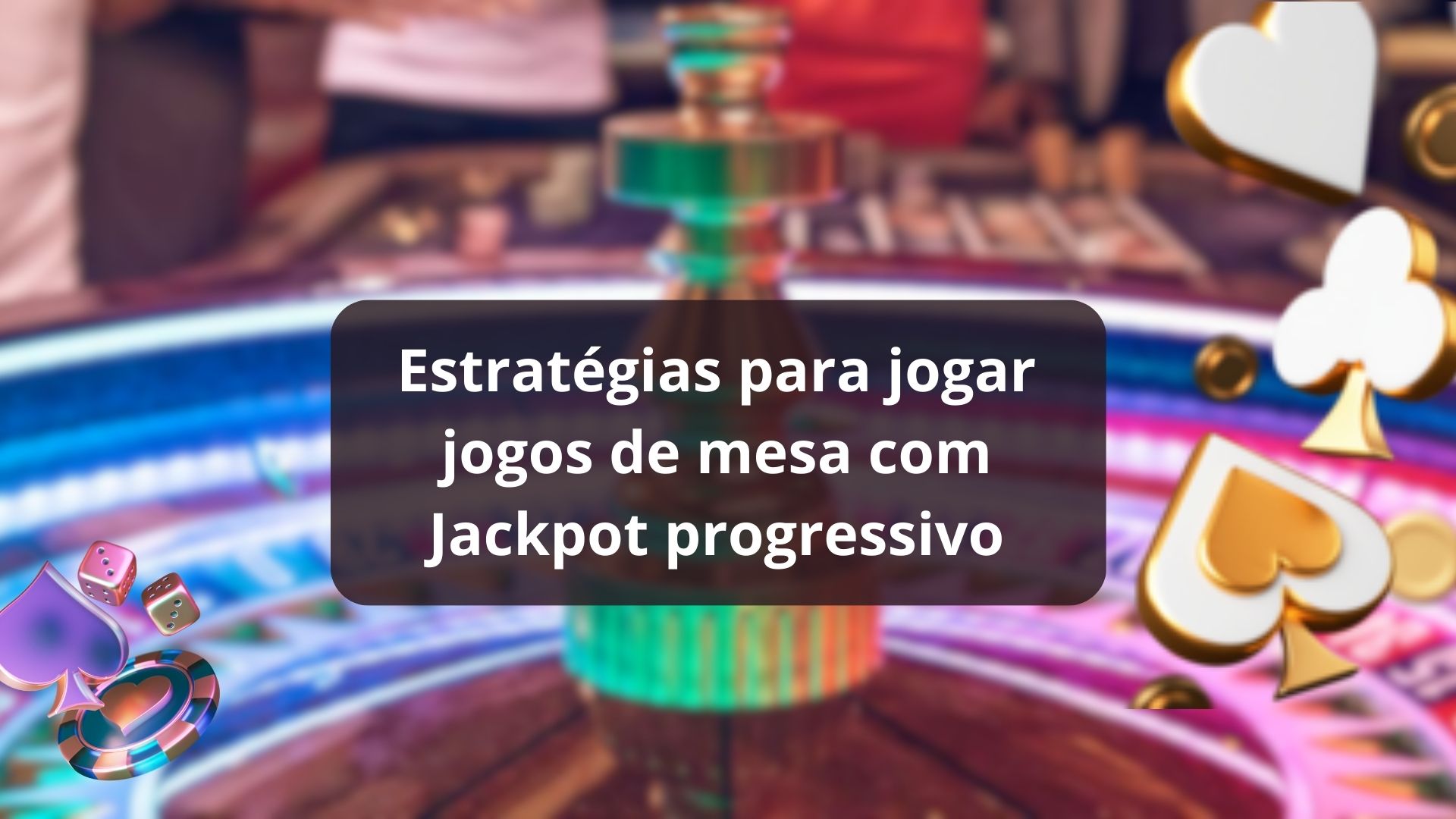 Estratégias para jogar jogos de mesa com Jackpot progressivo