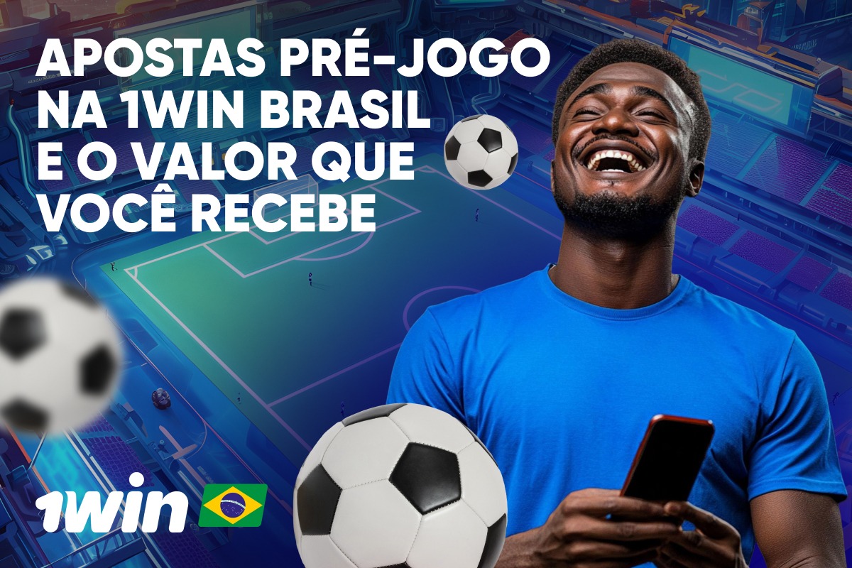 Apostas Pré-Jogo na 1win Brasil e o Valor Que Você Recebe